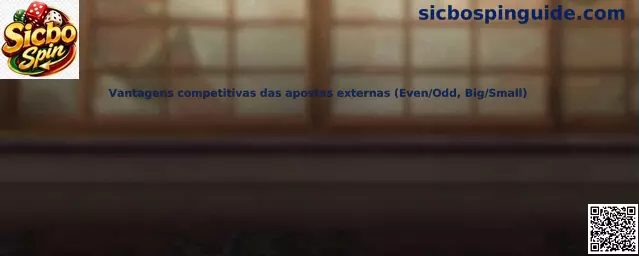 Vantagens competitivas das apostas externas en Sicbo Spin